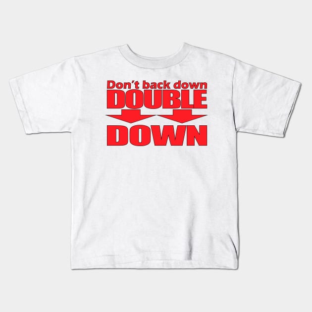 Don't Back Down - Double Down Kids T-Shirt by Cosmic-Fandom